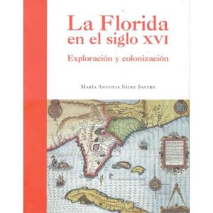 La Florida en el siglo XVI. Exploración y colonización