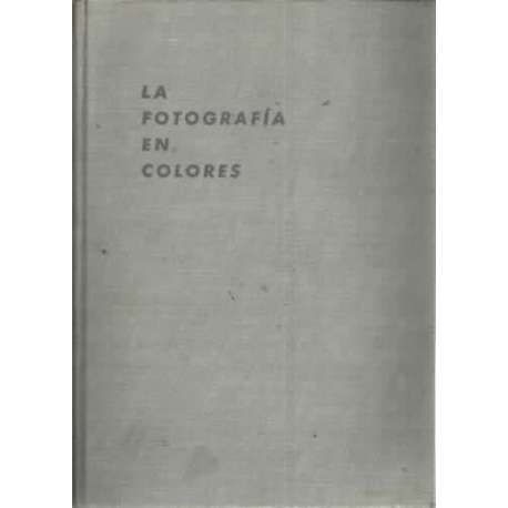 LA FOTOGRAFÍA EN COLORES. Teoría y Práctica