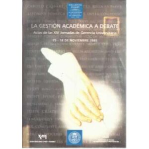 La gestión académica a debate. Actas de la XIV Jornadas de Gerencia Universitaria 15-18 de noviembre de 1995