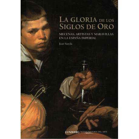 La Gloria de los Siglos de Oro. Mecenas, artistas y maravillas en la España Imperial
