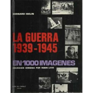 La guerra 1939 - 1945. En 1000 imágenes