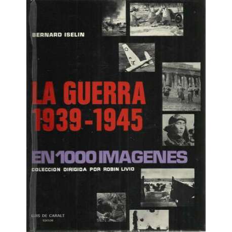 La guerra 1939 - 1945. En 1000 imágenes