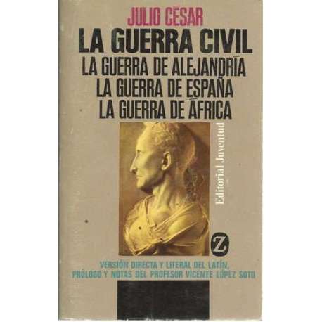 La guerra civil. La guerra de Alejandría. La guerra de España. La guerra de África