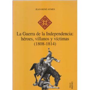 La Guerra de la Independencia: héroes, villanos y víctimas (1808-1814)