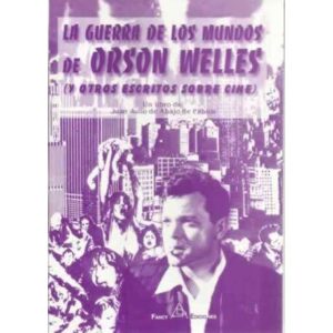 LA GUERRA DE LOS MUNDOS DE ORSON WELLES ( y otros escritos sobre cine)