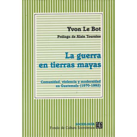 La guerra en tierras mayas. Comunidad, violencia y modernidad en Guatemala...