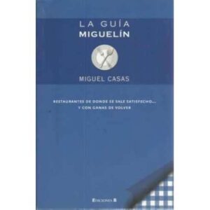 La guía Miguelín. Restaurantes donde se sale satisfecho... y con ganas de volver