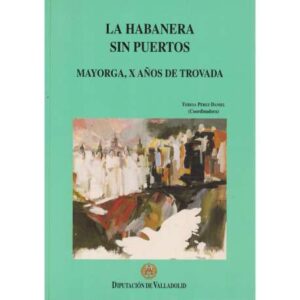La Habanera sin puertos. Mayorga, X años de Trovada