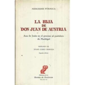 LA HIJA DE DON JUAN DE AUSTRIA. Ana de Jesús en el proceso al pastelero de Madrigal