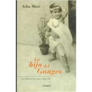 La hija del Ganges. La historia de una adopción
