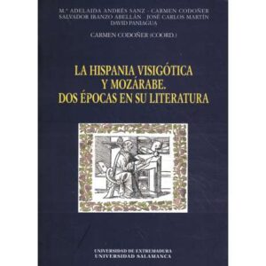 La hispania visigótica y mozárabe. Dos épocas en su literatura