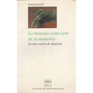 La historia como arte de la memoria. Acosta vuelve de América