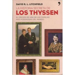 La historia secreta de Los Thyssen. El origen de una de las familias más poderosas del mundo
