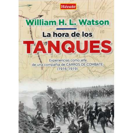 La hora de los tanques. Experiencias como jefe de una compañía de carros de combate (1916-1919)