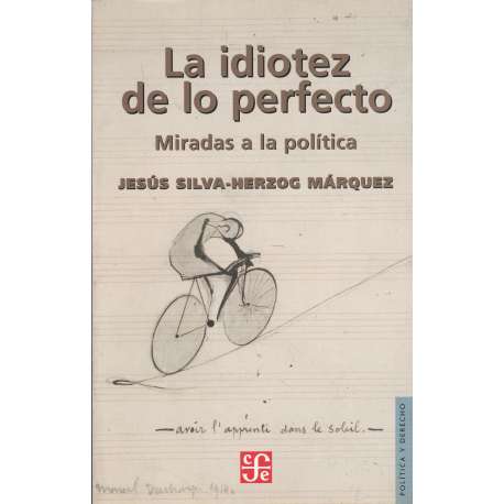 La idiotez de lo perfecto. Miradas a la política