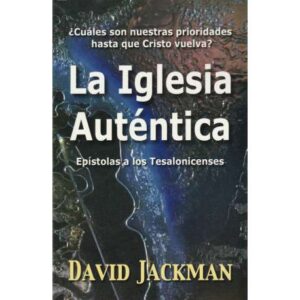 La Iglesia Auténtica. Epístolas a los Tesalonicenses