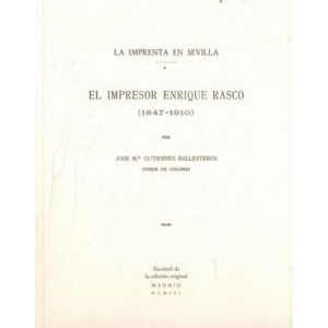 La imprenta en Sevilla. El impresor Enrique Rasco 1847-1910. Edición Fácismilar