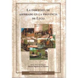 La industria de aserrado en la provincia de Lugo