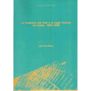 LA INDÚSTRIA DEL FRED A LA REGIÓ FRUITERA DE LLEIDA, 1950-1988