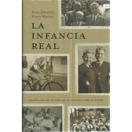 LA INFANCIA REAL. Aquellos años de un niño que se convirtió en Rey de España