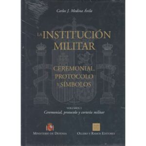 La Institución Militar. Ceremonial, protocolo y símbolos. 3 tomos