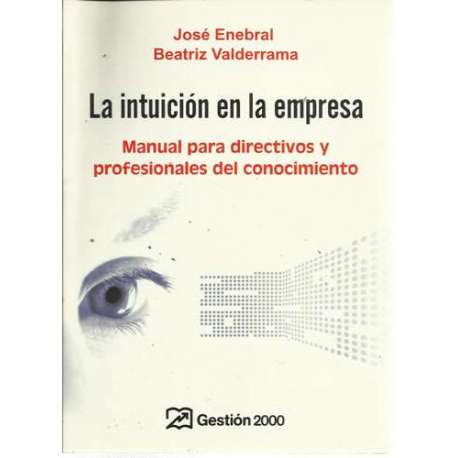 La intuición en la empresa. Manual para directivos y profesionales del conocimiento