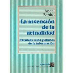 La invención de la actualidad. Técnicas, usos y abusos de la información