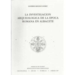 La investigación arqueológica de la epoca Romana en Albacete