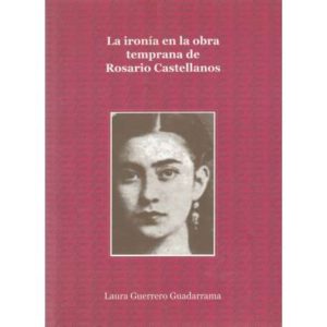 La ironía en la obra temprana de Rosario Castellanos
