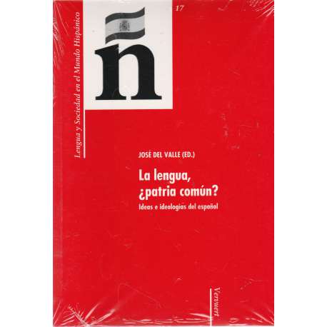 La lengua ¿patria común? Ideas e ideologías del español