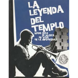 La leyenda del templo. Medio siglo de música en vivo en la universidad