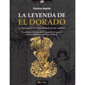 La leyenda de el dorado y otros mitos del descubrimiento de América