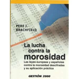 La lucha contra la morosidad. Las leyes europeas y españolas contra la morosidad descifradas y su aplicación práctica