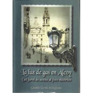 La luz de gas en Alcoy. Del farol de aceite al foco eléctrico