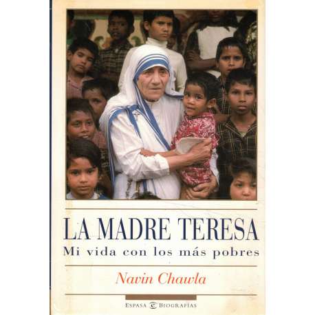 La Madre Teresa. Mi vida con los más pobres
