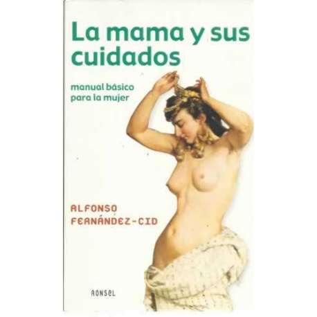 La mama y sus cuidados. Manual básico para la mujer