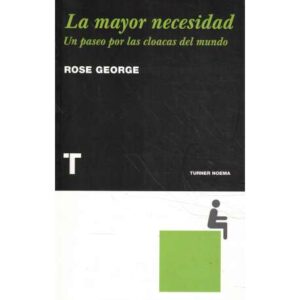 La mayor necesidad. Un paseo por las cloacas del mundo