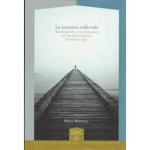 La memoria sublevada. Autobiografía y reivindicación del intelectural ibérico del medio siglo