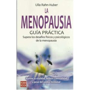 La menopausia. Guía practica. Supera los desafíos físicos y psicológicos de la menopausia