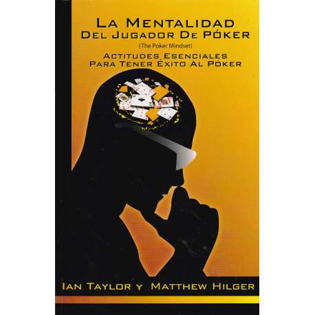 La mentalidad del jugador de póker. Actitudes esenciales para tener éxito al póker