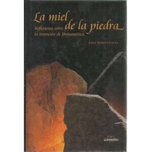 La miel de la piedra. Reflexiones sobre la invención de Iberoamérica