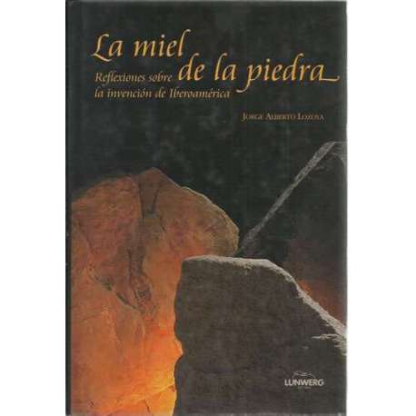 La miel de la piedra. Reflexiones sobre la invención de Iberoamérica
