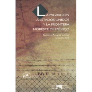 La migración a estados Unidos y la frontera Noreste de México