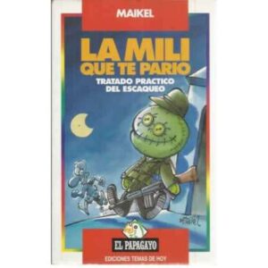 La mili que te pario. Tratado practico del escaqueo