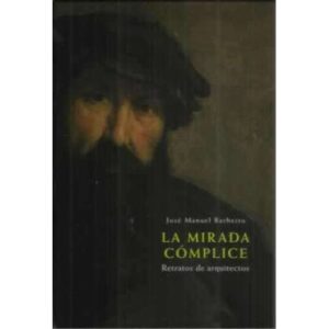 La mirada cómplice. Retratos de arquitectos