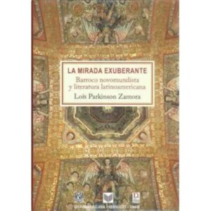 La mirada exuberante. Barroco novomundista y literatura latinoamericana