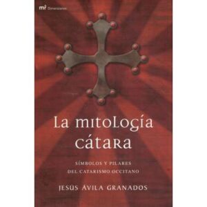 La mitología cátara. Símbolos y pilares del catarismo occitano
