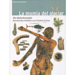 La momia del glaciar. Descubriendo el Neolítico con el Hombre de hielo
