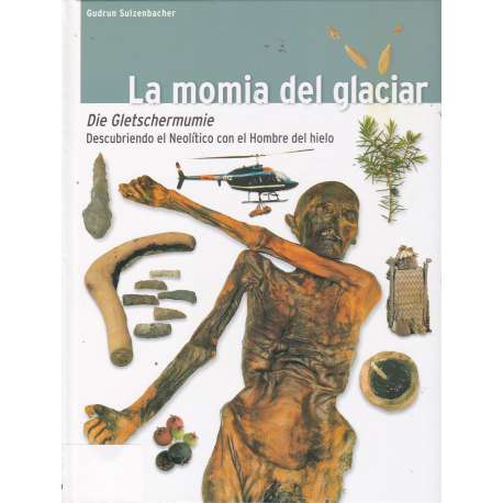 La momia del glaciar. Descubriendo el Neolítico con el Hombre de hielo
