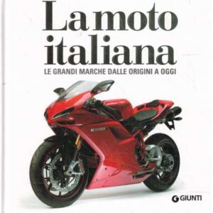 La moto italiana. Le grandi marche dalle origini a oggi